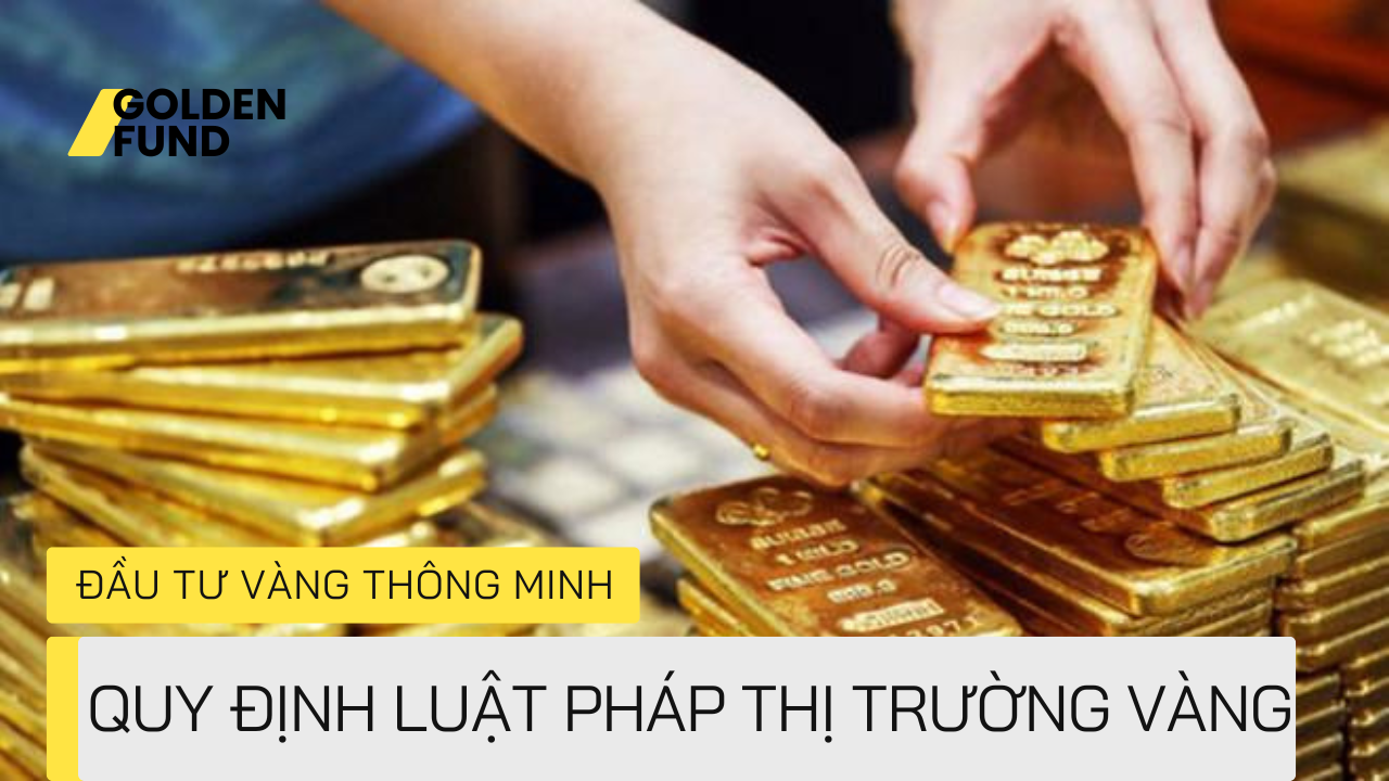 Kinh doanh vàng tại Việt Nam: Tất tần tật quy định pháp luật mới nhất 2024