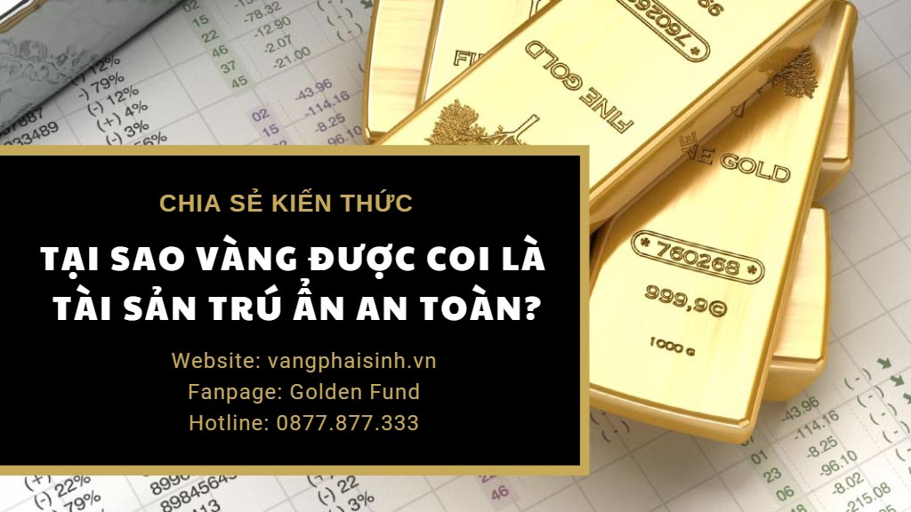 TẠI SAO VÀNG ĐƯỢC COI LÀ TÀI SẢN TRÚ ẨN AN TOÀN