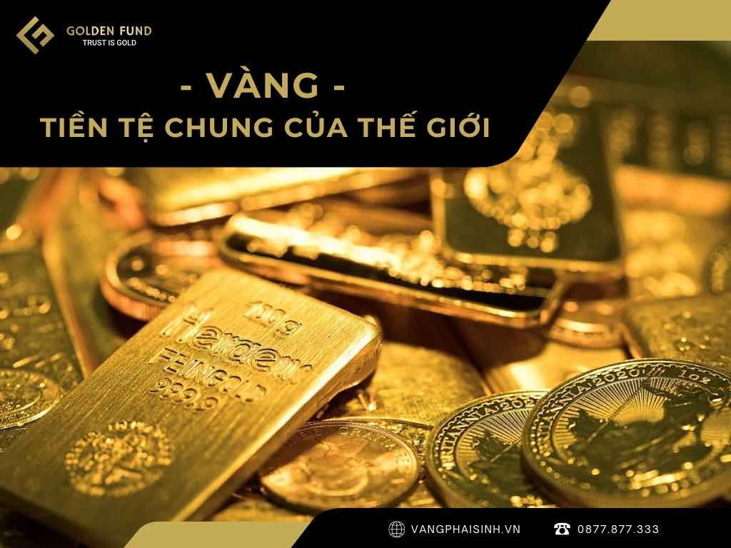 VÀNG: TIỀN TỆ CHUNG CỦA THẾ GIỚI?